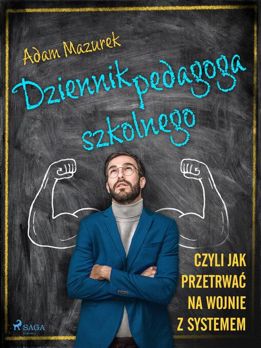 Title details for Dziennik pedagoga szkolnego. Czyli jak przetrwać na wojnie z systemem by Adam Mazurek - Available